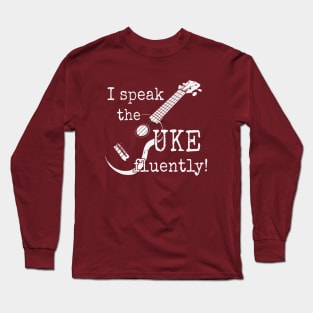 I Speak The UKE Fluently! Ukulele Player Musician Long Sleeve T-Shirt